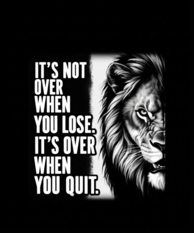 It's not over when you lose It's over when you quit