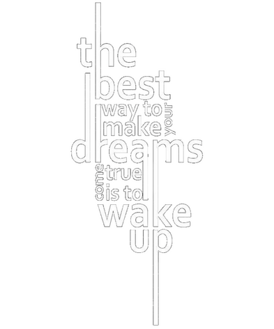 The best way to make your dreams come true is to wake up