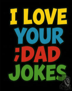 I Love Your Dad Jokes
